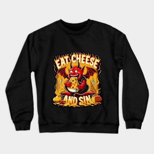 Cheese Demon - Let your cravings guide you to - Eat Cheese and Sin - Where pleasure reigns supreme Crewneck Sweatshirt